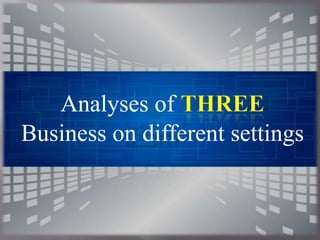 Analyses of
Business on different settings

 