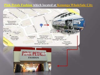 Pink Petals Fashion which located at Kenanga WholeSale City

 