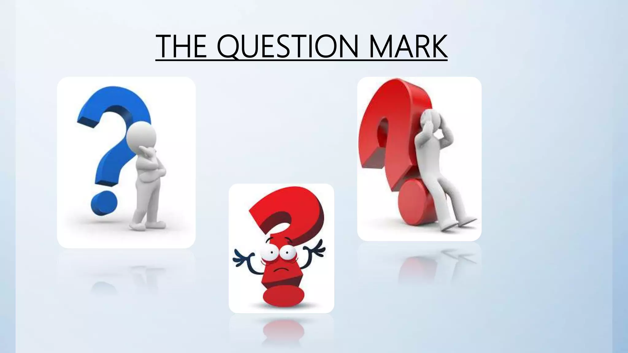THE QUESTION MARK
 