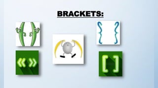 BRACKETS:
 
