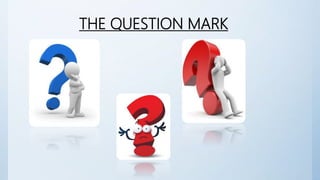 THE QUESTION MARK
 