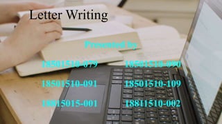 Letter Writing
Presented by
18501510-079 18501510-090
18501510-091 18501510-109
18815015-001 18811510-002
 