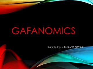 GAFANOMICS
Made by :- BHAVIK DOSHI
 