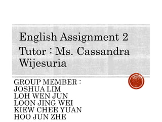 English Assignment 2
Tutor : Ms. Cassandra
Wijesuria
 