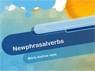 Newphrasalverbs María Andrea rojas  