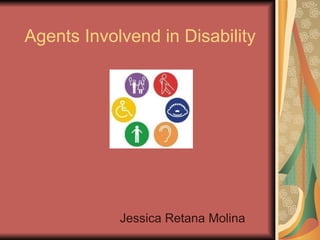 Agents Involvend in Disability Jessica Retana Molina 
