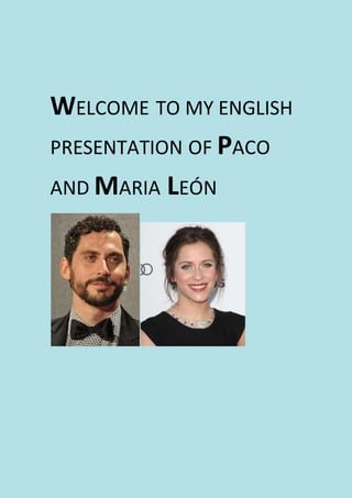 WELCOME TO MY ENGLISH
PRESENTATION OF PACO
AND MARIA LEÓN
 