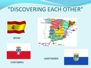 “DISCOVERING EACH OTHER”
SPAIN
CANTABRIA
SANTANDER
 