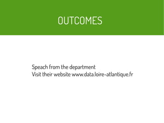OUTCOMES
Speach from the department
Visit their website www.data.loire-atlantique.fr
 
