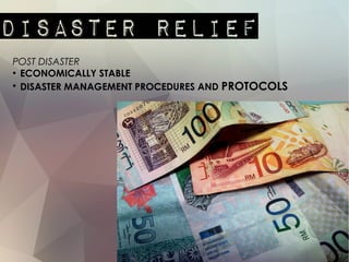 POST DISASTER
●
ECONOMICALLY STABLE
●
DISASTER MANAGEMENT PROCEDURES AND PROTOCOLS
 