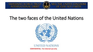 The two faces of the United Nations
CONFIDENTIAL - For internal use only
 