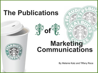 The Publications

           of
            Marketing
         Communications
                   By Melanie Katz and Tiffany Roca
 