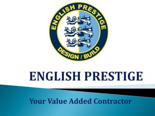 ENGLISH PRESTIGE,[object Object],Your Value Added Contractor,[object Object]