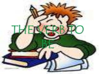 THE VERB TO
     BE
 