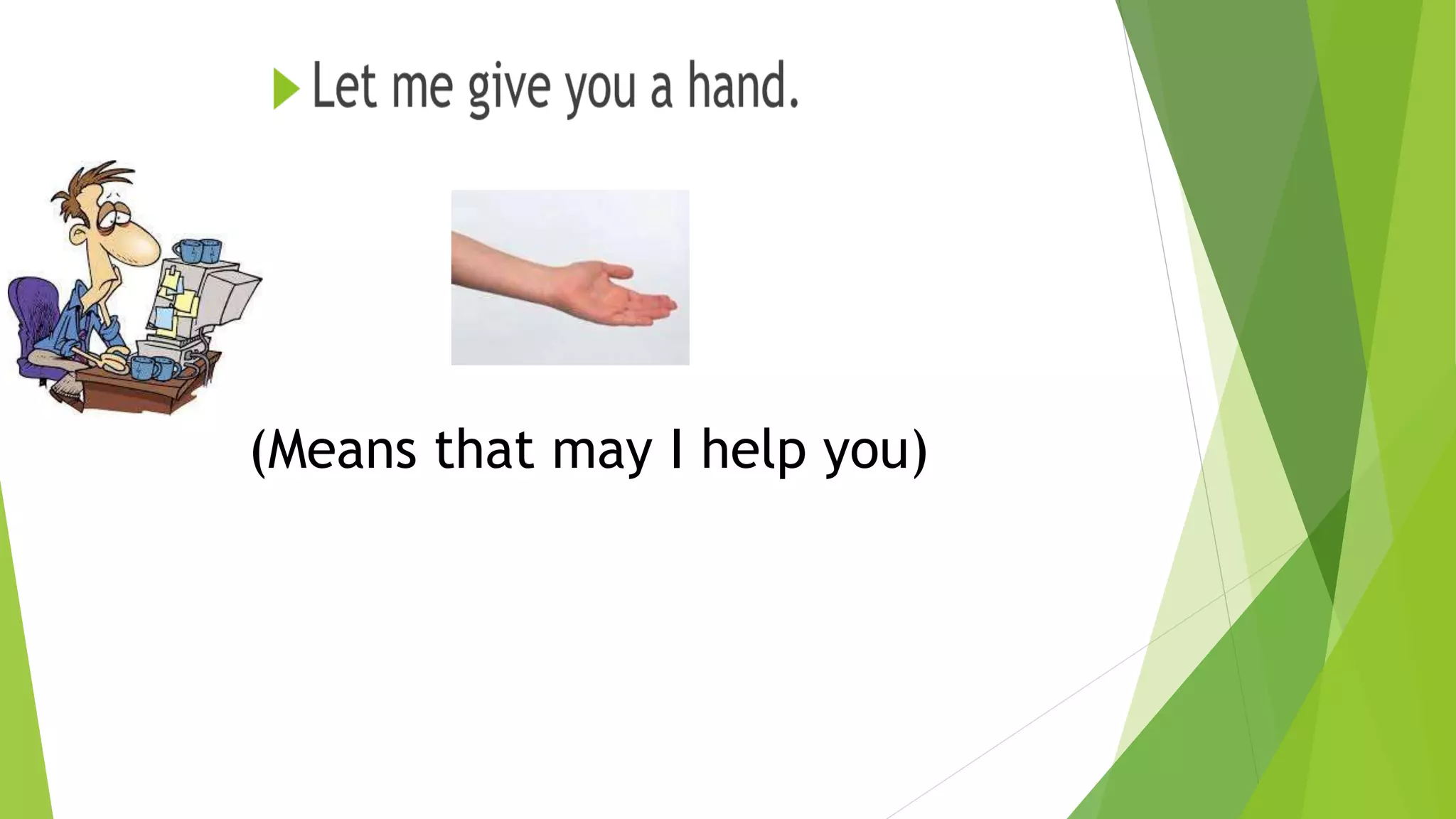 (Means that may I help you) 
 