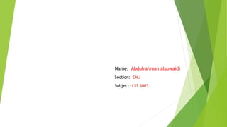 Name: Abdulrahman alsuwaidi
Section: CMJ
Subject: LSS 3003
 