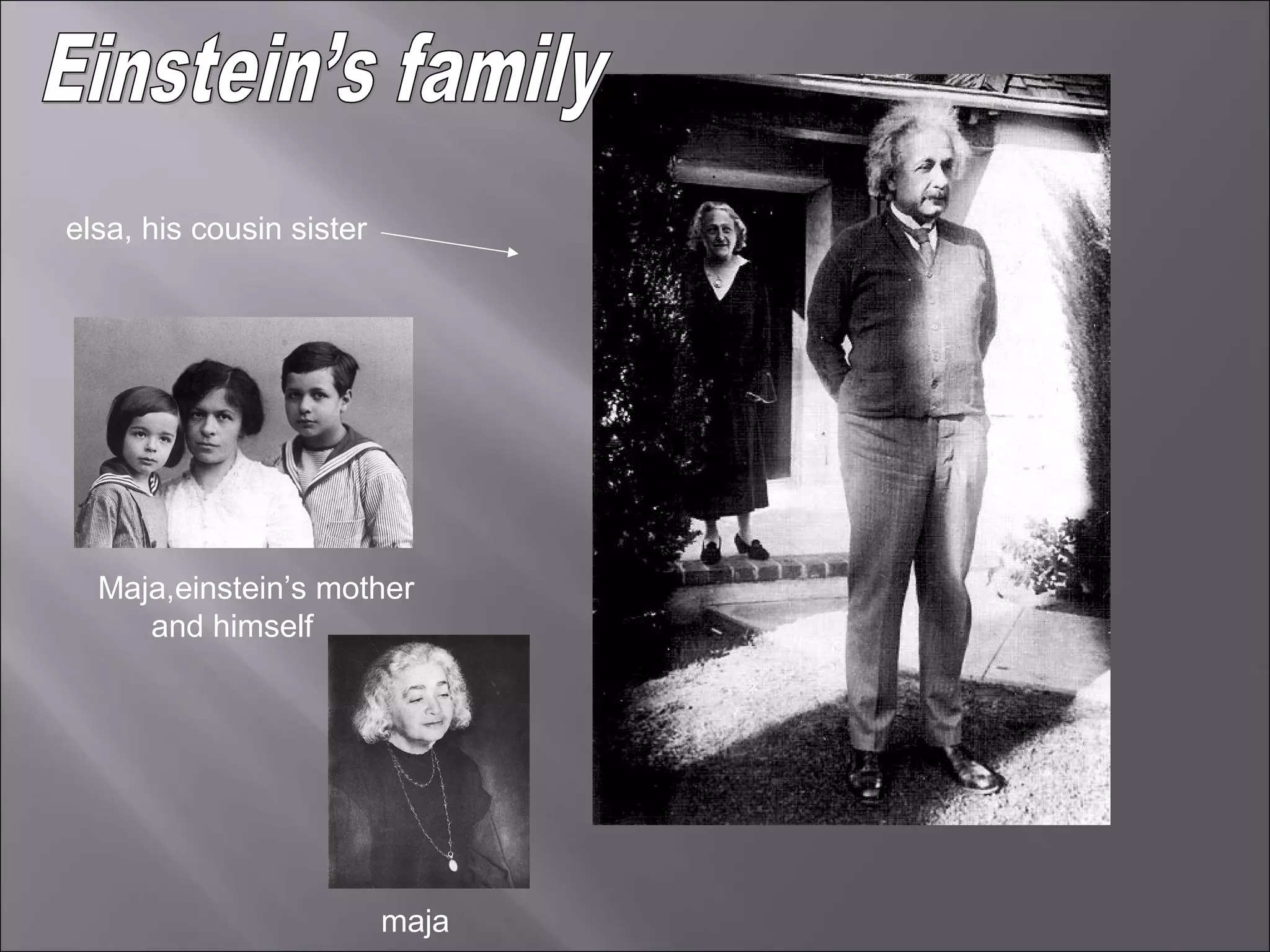 elsa, his cousin sister
Maja,einstein’s mother
and himself
maja
 