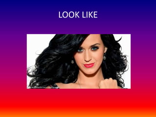 LOOK LIKE