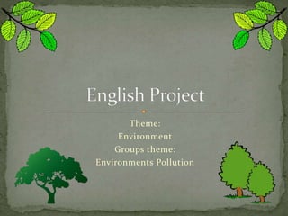 Theme:
Environment
Groups theme:
Environments Pollution
 