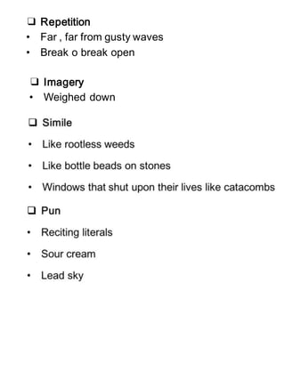 ❑ Repetition
• Far , far from gusty waves
• Break o break open
❑ Imagery
• Weighed down
 
