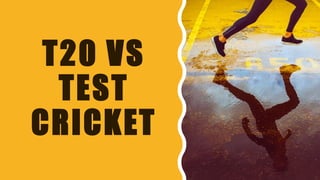 T20 VS
TEST
CRICKET
 
