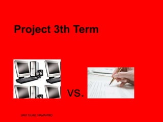 Project 3th Term




                     vs.
 JAVI GUAL NAVARRO
 