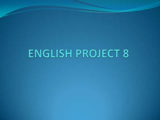 ENGLISH PROJECT 8     