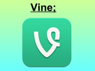 Vine;
 