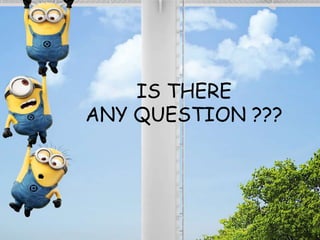 IS THERE
ANY QUESTION ???
 