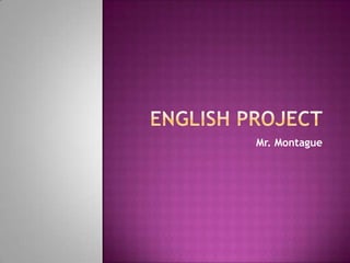 English Project Mr. Montague 
