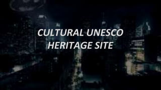 CULTURAL UNESCO
HERITAGE SITE
 