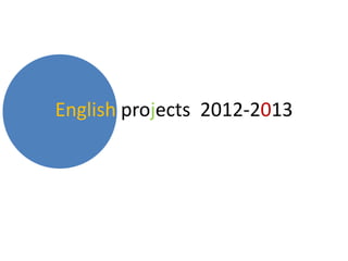 English projects 2012-2013
 