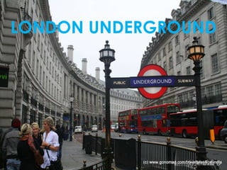 LONDON UNDERGROUND
 