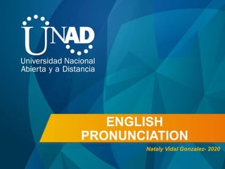 ENGLISH
PRONUNCIATION
Nataly Vidal Gonzalez- 2020
 