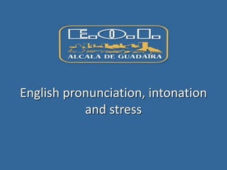 English pronunciation, intonation
and stress
 