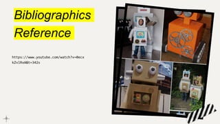 Bibliographics
Reference
https://www.youtube.com/watch?v=0ecx
kZvlRxA&t=342s
 