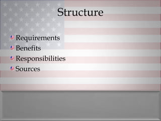 Structure

Requirements
Benefits
Responsibilities
Sources
 