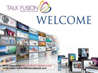 More information http://1384257.talkfusion.com
Or by email: hafid.talkfusion@gmail.com

 