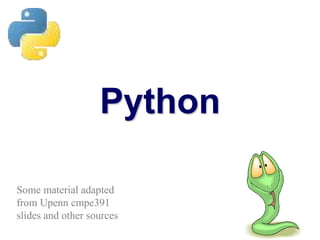 Python
Some material adapted
from Upenn cmpe391
slides and other sources
 