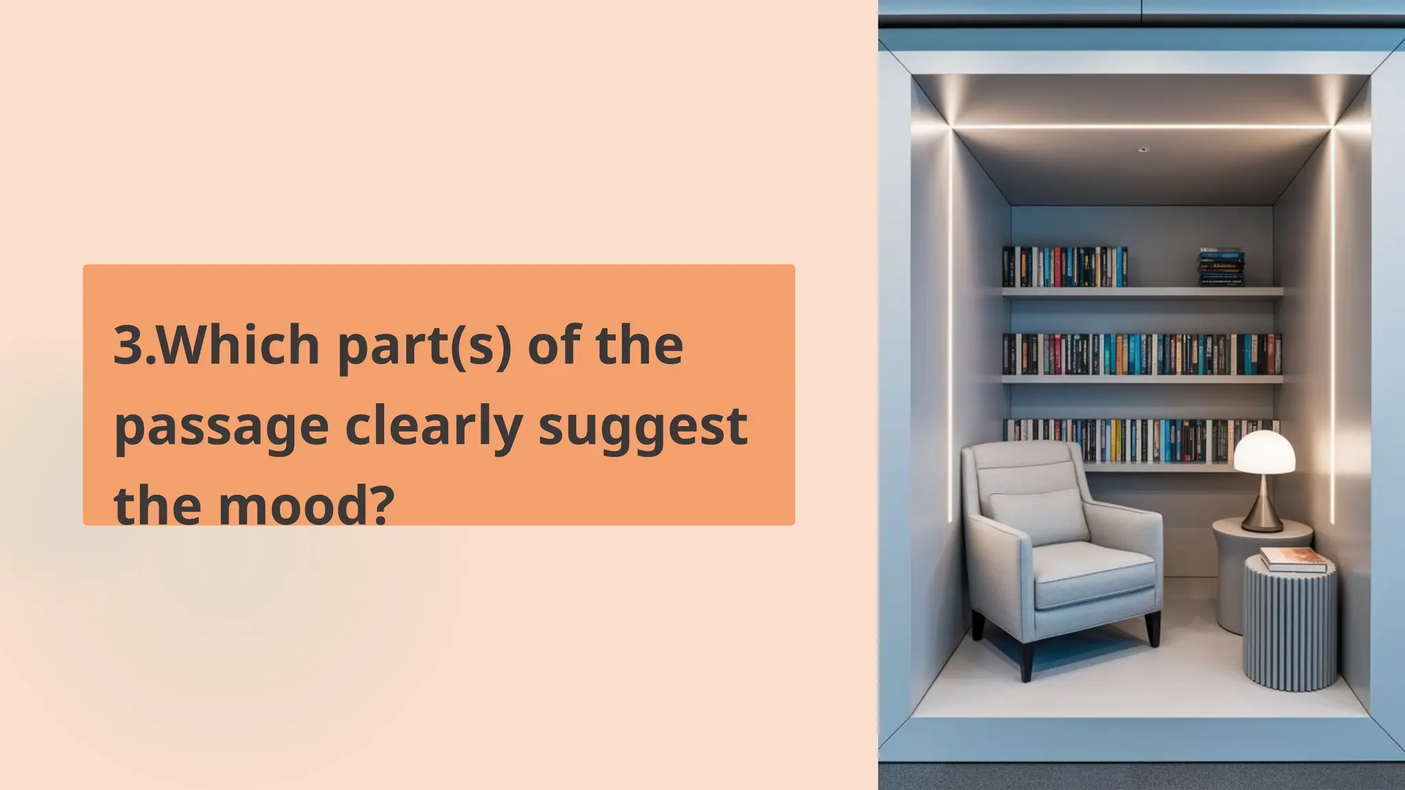 3.Which part(s) of the
passage clearly suggest
the mood?
 