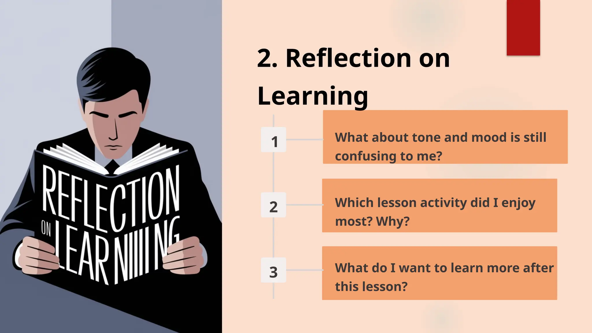 2. Reflection on
Learning
1 What about tone and mood is still
confusing to me?
2 Which lesson activity did I enjoy
most? Why?
3 What do I want to learn more after
this lesson?
 