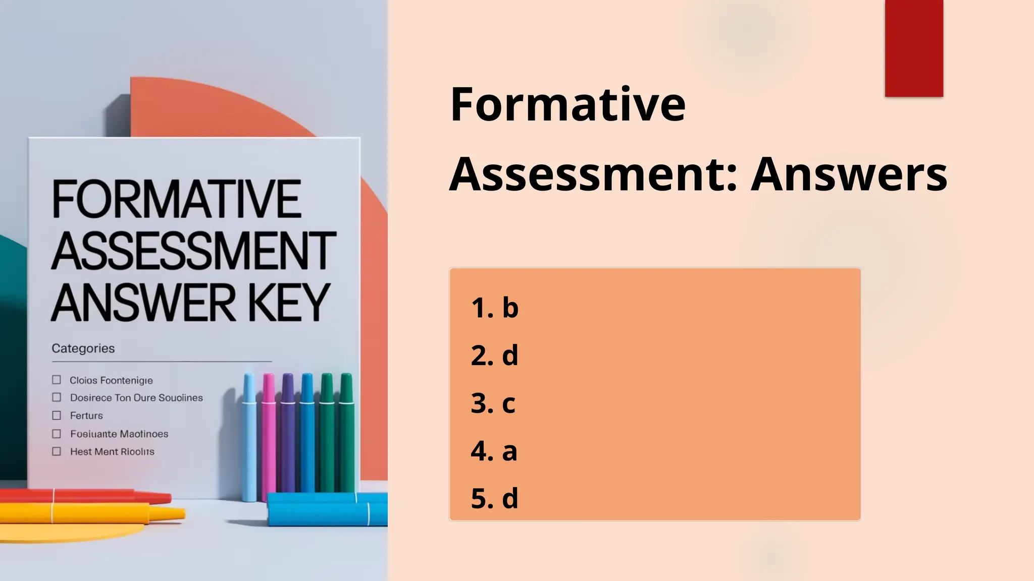 Formative
Assessment: Answers
1. b
2. d
3. c
4. a
5. d
 