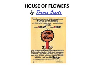 HOUSE OF FLOWERS
by Truman Capote