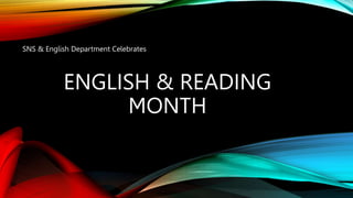 ENGLISH & READING
MONTH
SNS & English Department Celebrates
 
