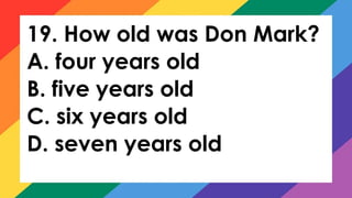 19. How old was Don Mark?
A. four years old
B. five years old
C. six years old
D. seven years old
 