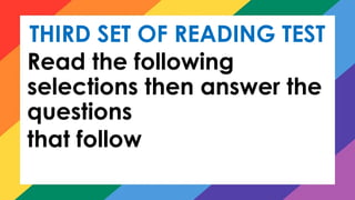 THIRD SET OF READING TEST
Read the following
selections then answer the
questions
that follow
 