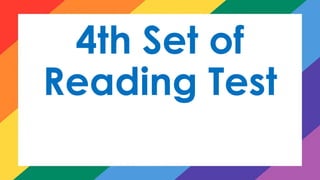 4th Set of
Reading Test
 