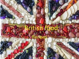 British food
Recipes
 
