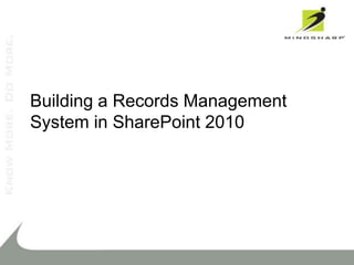 Building a Records Management
System in SharePoint 2010
 