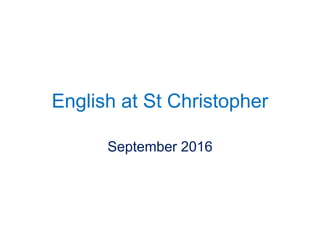 English at St Christopher
September 2016
 
